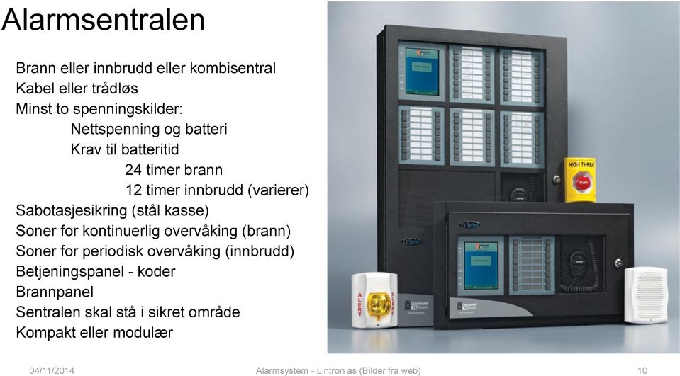 (stål kasse) Soner for kontinuerlig overvåking (brann) Soner for periodisk overvåking (innbrudd)