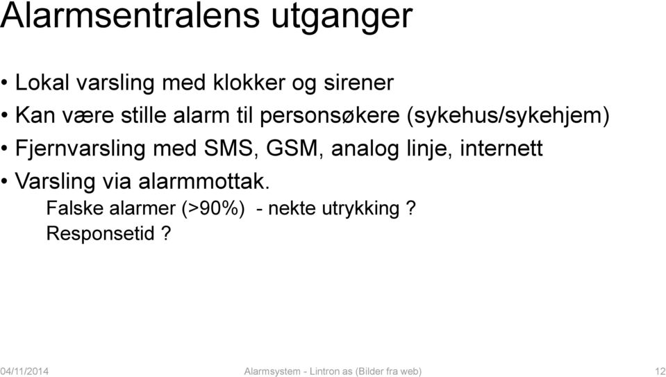 GSM, analog linje, internett Varsling via alarmmottak.