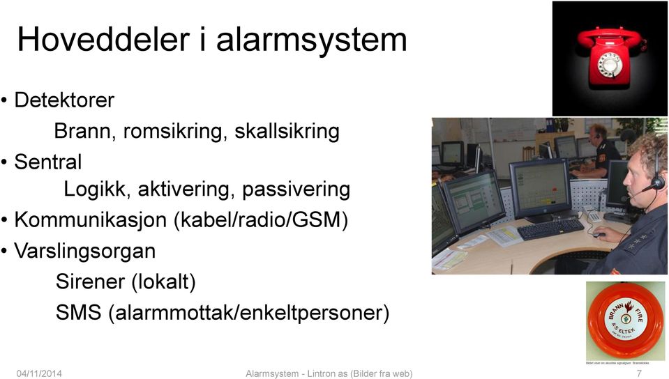 Kommunikasjon (kabel/radio/gsm) Varslingsorgan Sirener