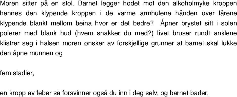 klypende blankt mellom beina hvor er det bedre? Åpner brystet sitt i solen polerer med blank hud (hvem snakker du med?