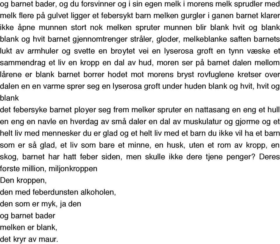 sammendrag et liv en kropp en dal av hud, moren ser på barnet dalen mellom lårene er blank barnet borrer hodet mot morens bryst rovfuglene kretser over dalen en en varme sprer seg en lyserosa grøft