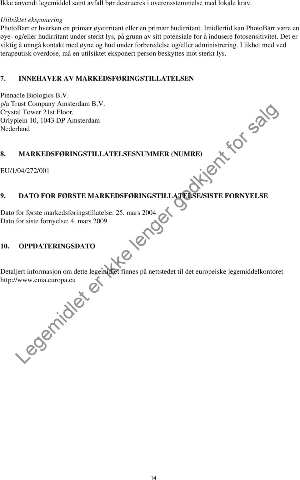 Det er viktig å unngå kontakt med øyne og hud under forberedelse og/eller administrering. I likhet med ved terapeutisk overdose, må en utilsiktet eksponert person beskyttes mot sterkt lys. 7.