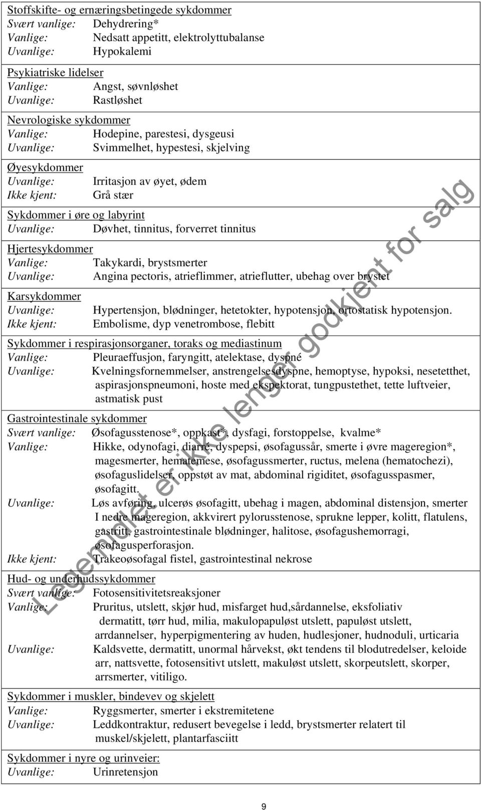 øre og labyrint Uvanlige: Døvhet, tinnitus, forverret tinnitus Hjertesykdommer Vanlige: Takykardi, brystsmerter Uvanlige: Angina pectoris, atrieflimmer, atrieflutter, ubehag over brystet Karsykdommer