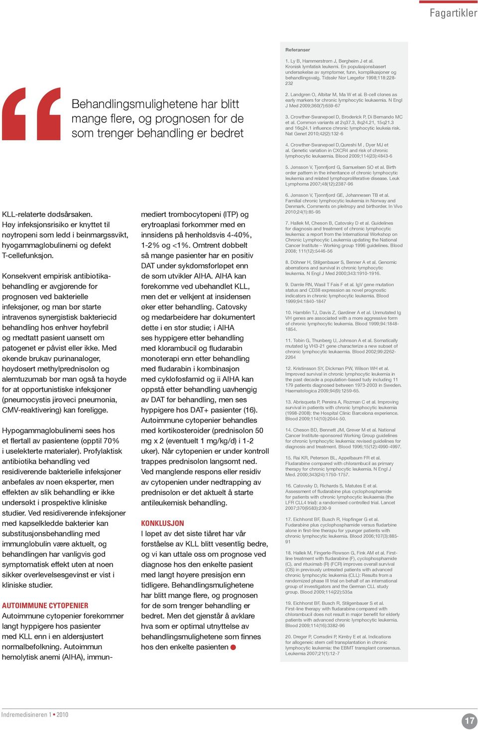 B-cell clones as early markers for chronic lymphocytic leukaemia. N Engl J Med 2009;360(7):659-67 3. Crowther-Swanepoel D, Broderick P, Di Bernando MC et al. Common variants at 2q37.3, 8q24.21, 15q21.