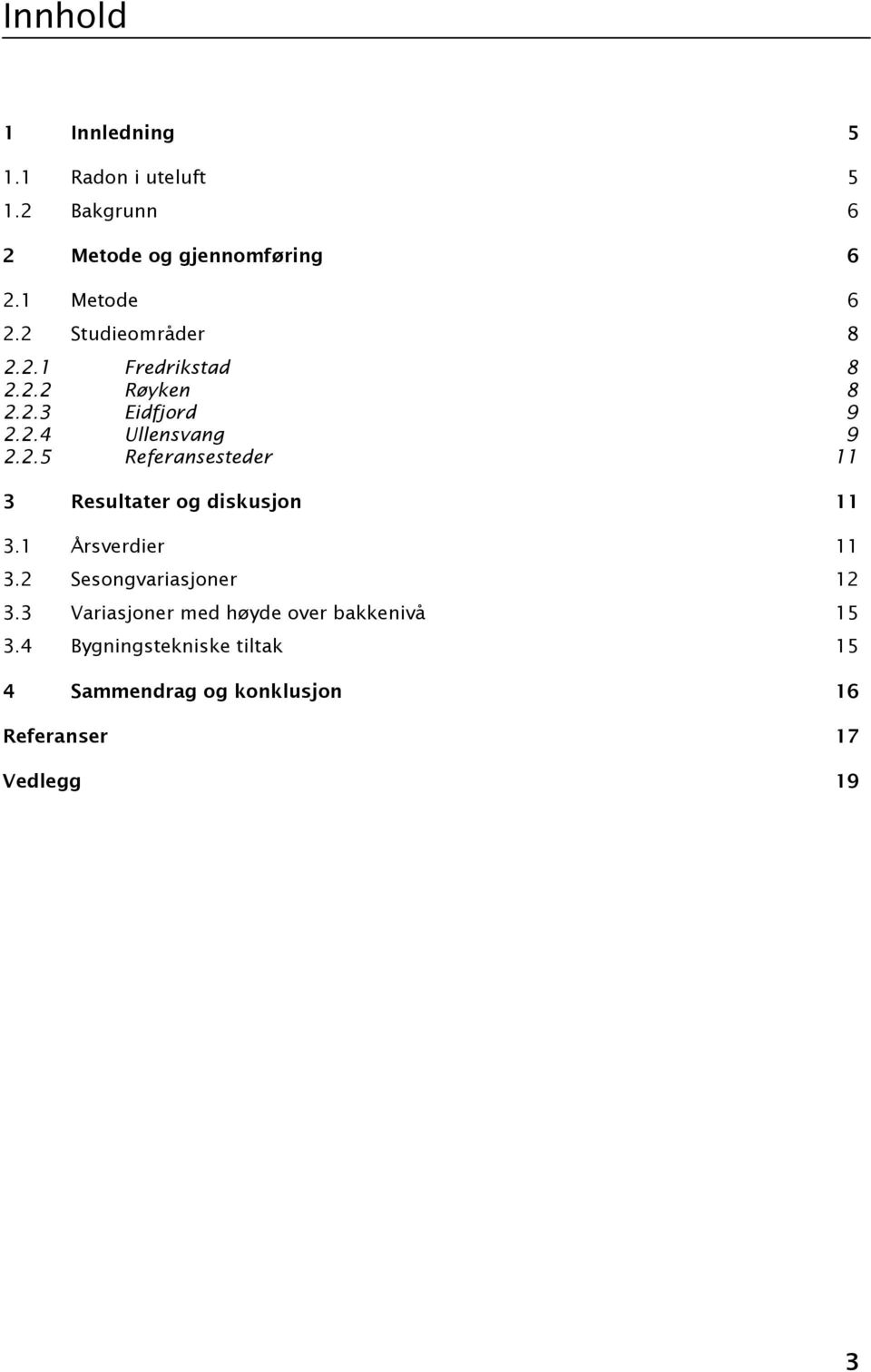 1 Årsverdier 11 3.2 Sesongvariasjoner 12 3.3 Variasjoner med høyde over bakkenivå 15 3.