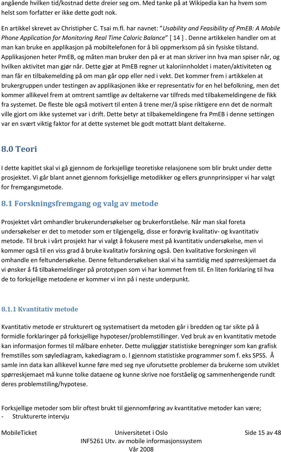 Denne artikkelen handler om at man kan bruke en applikasjon på mobiltelefonen for å bli oppmerksom på sin fysiske tilstand.