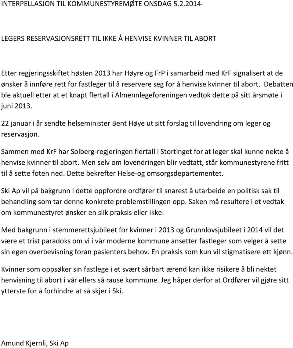 reservere seg for å henvise kvinner til abort. Debatten ble aktuell etter at et knapt flertall i Almennlegeforeningen vedtok dette på sitt årsmøte i juni 2013.