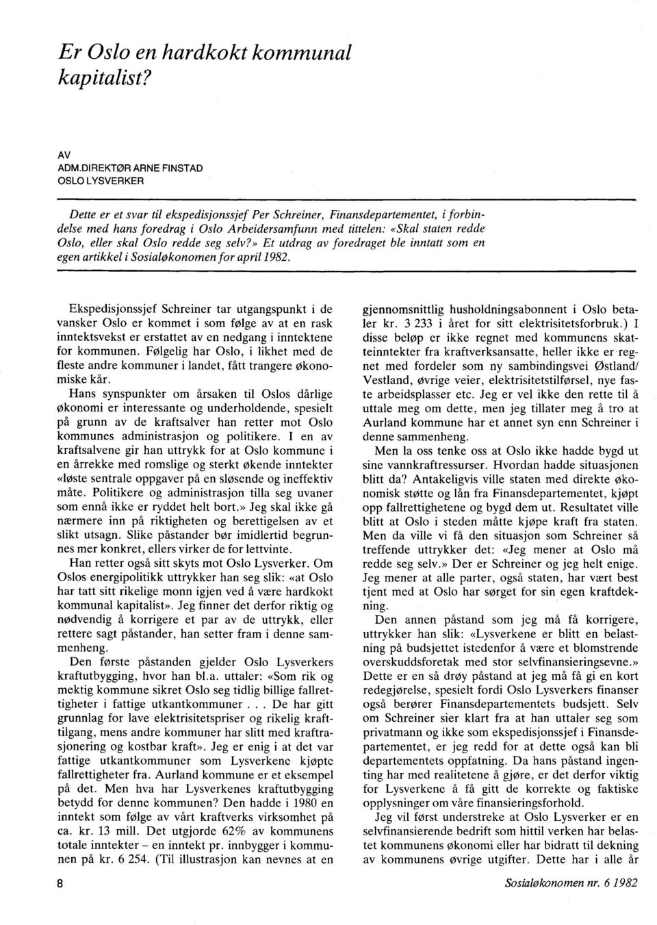 Oslo, eller skal Oslo redde seg selv?» Et utdrag av foredraget ble inntatt som en egen artikkel i Sosialøkonomen for april 1982.