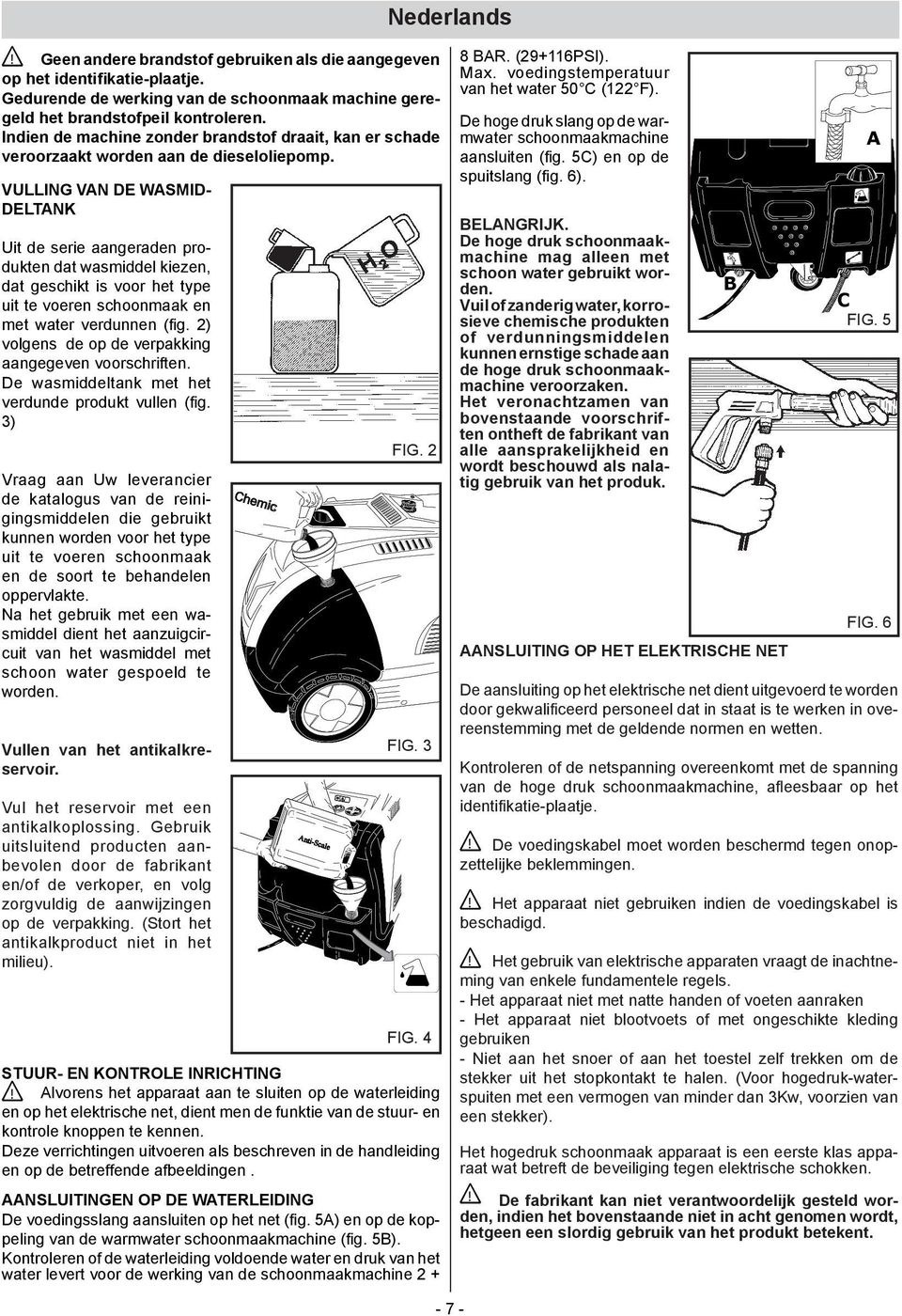 VULLING VAN DE WASMID- DELTANK Uit de serie aangeraden produkten dat wasmiddel kiezen, dat geschikt is voor het type uit te voeren schoonmaak en met water verdunnen (fig.