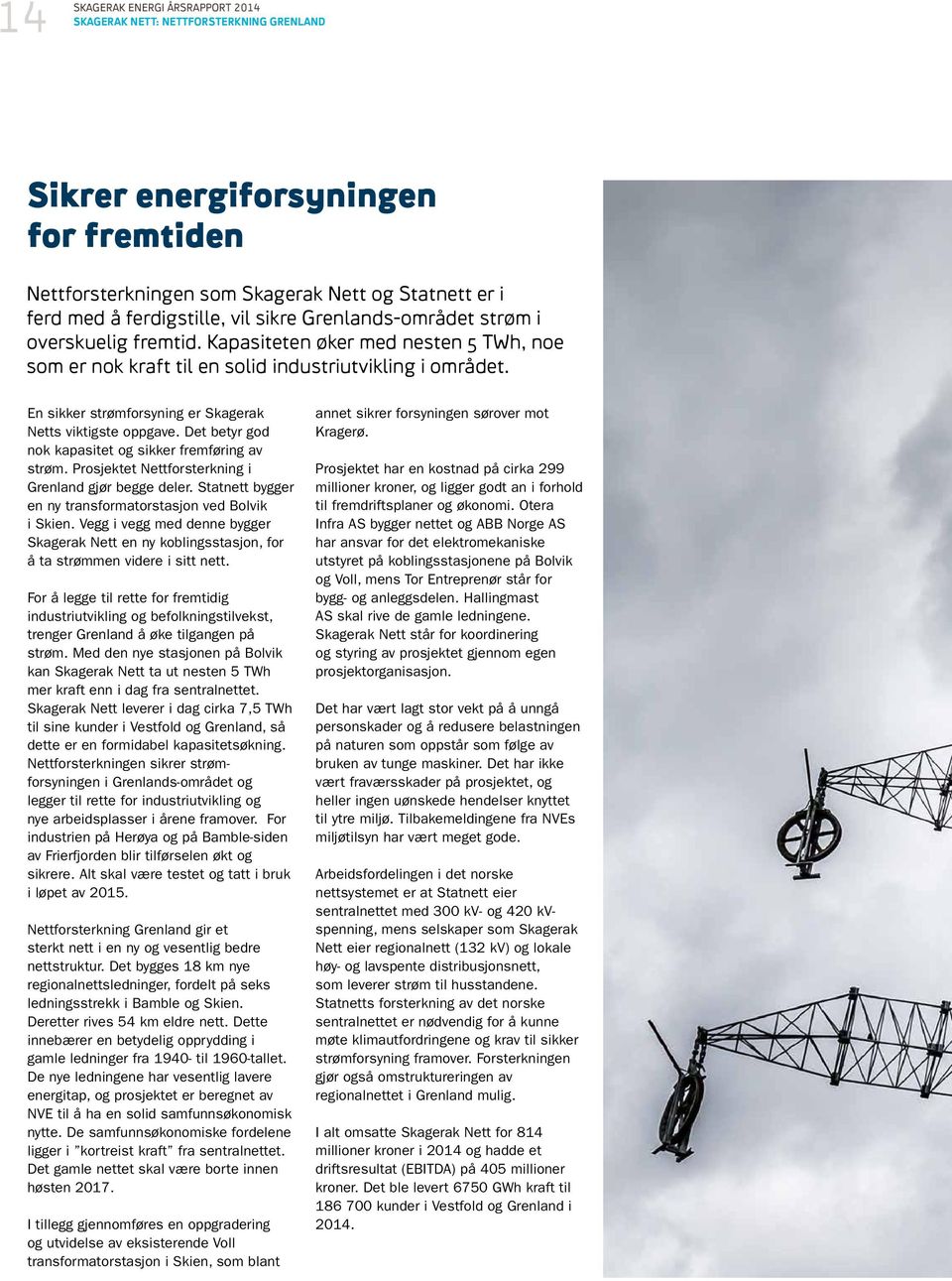 En sikker strømforsyning er Skagerak Netts viktigste oppgave. Det betyr god nok kapasitet og sikker fremføring av strøm. Prosjektet Nettforsterkning i Grenland gjør begge deler.