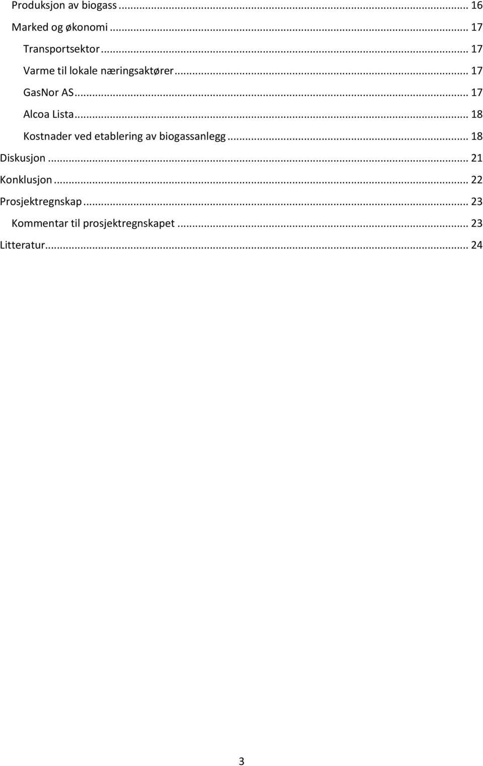 .. 18 Kostnader ved etablering av biogassanlegg... 18 Diskusjon.