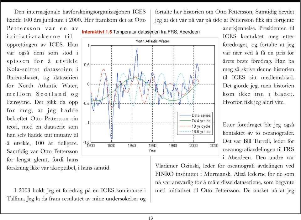 Det gikk da opp for meg, at jeg hadde bekreftet Otto Pettersson sin teori, med en dataserie som han selv hadde tatt initiativ til å utvikle, 100 år tidligere.