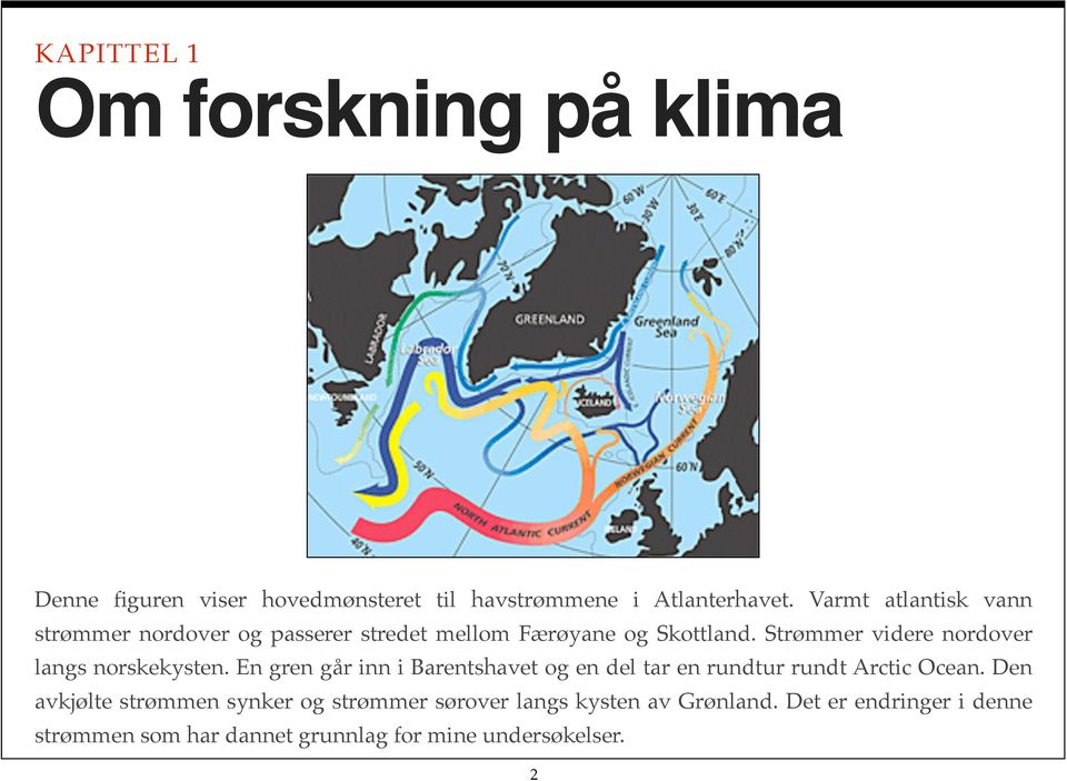 Strømmer videre nordover langs norskekysten.