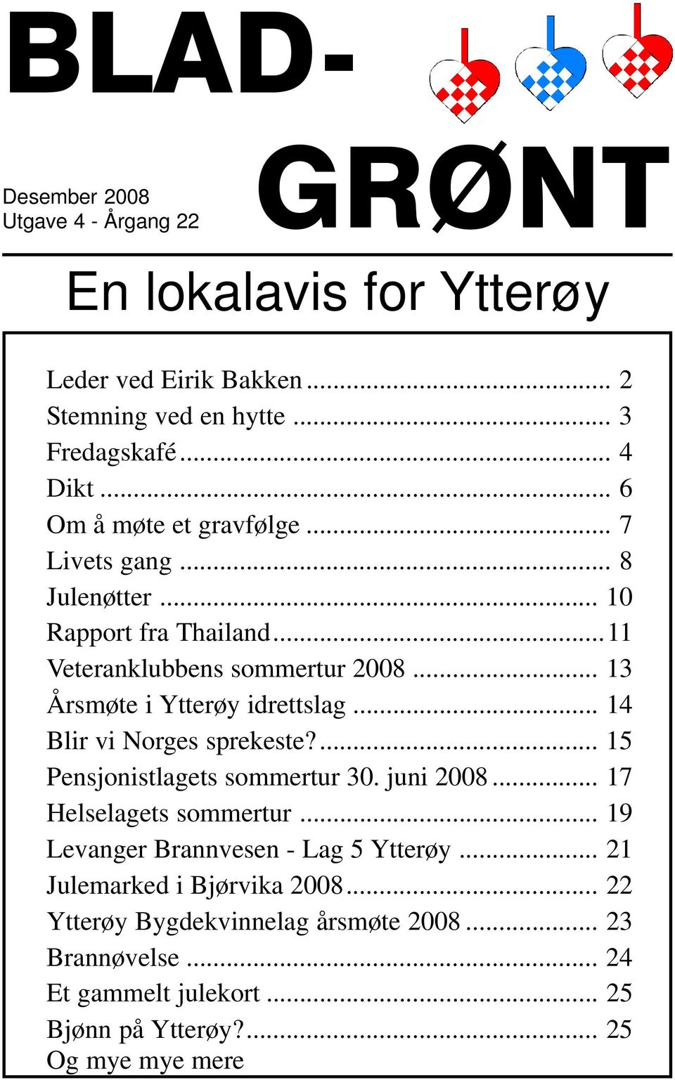 .. 14 Blir vi Norges sprekeste?... 15 Pensjonistlagets sommertur 30. juni 2008... 17 Helselagets sommertur... 19 Levanger Brannvesen - Lag 5 Ytterøy.