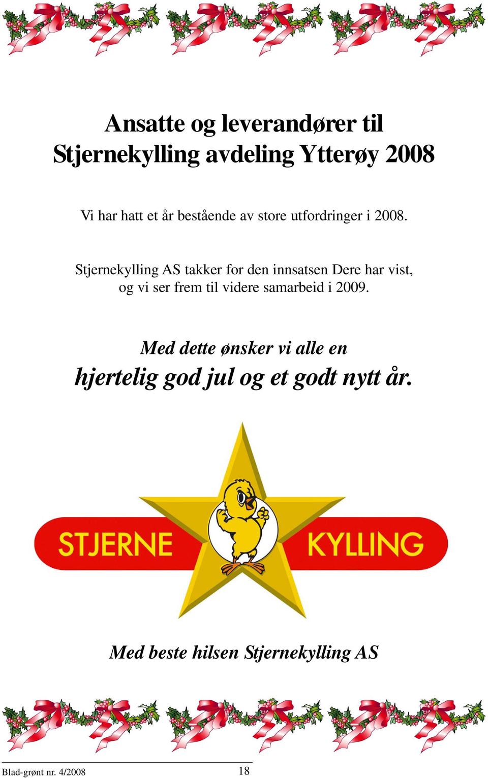 Stjernekylling AS takker for den innsatsen Dere har vist, og vi ser frem til videre