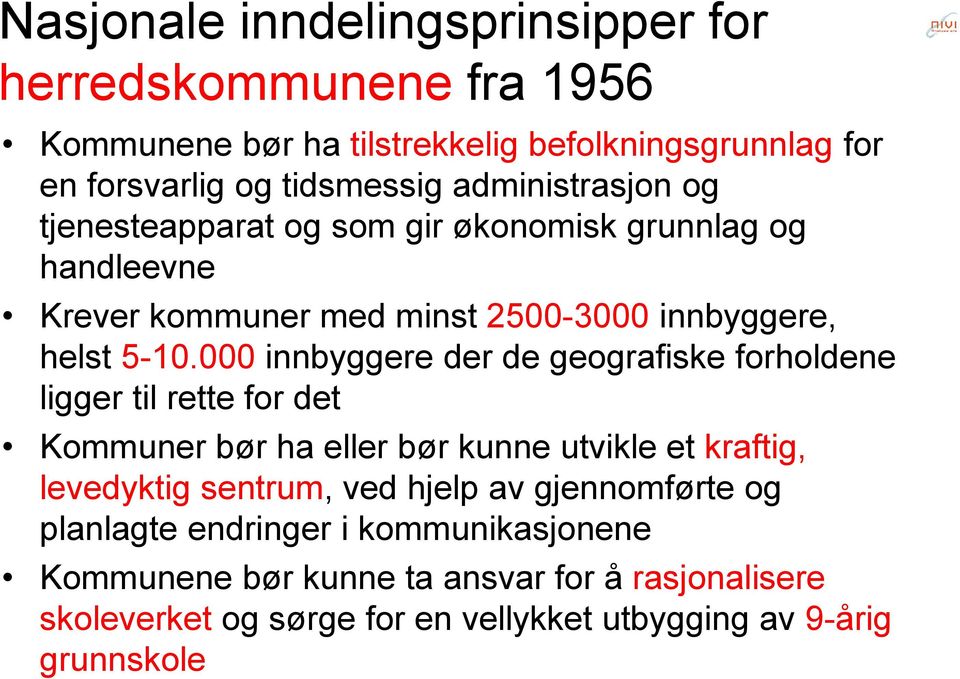 000 innbyggere der de geografiske forholdene ligger til rette for det Kommuner bør ha eller bør kunne utvikle et kraftig, levedyktig sentrum, ved hjelp