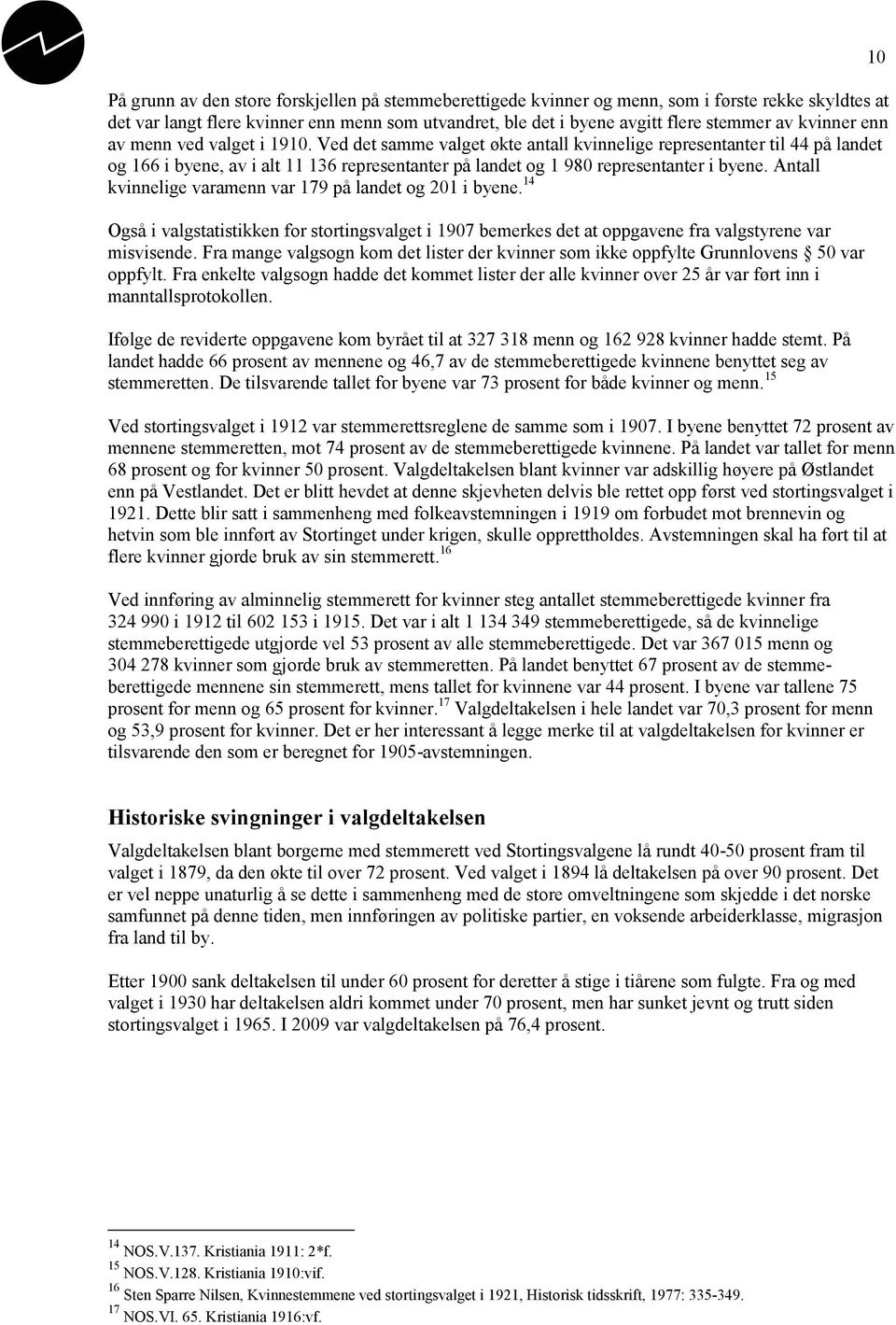 Ved det samme valget økte antall kvinnelige representanter til 44 på landet og 166 i byene, av i alt 11 136 representanter på landet og 1 980 representanter i byene.