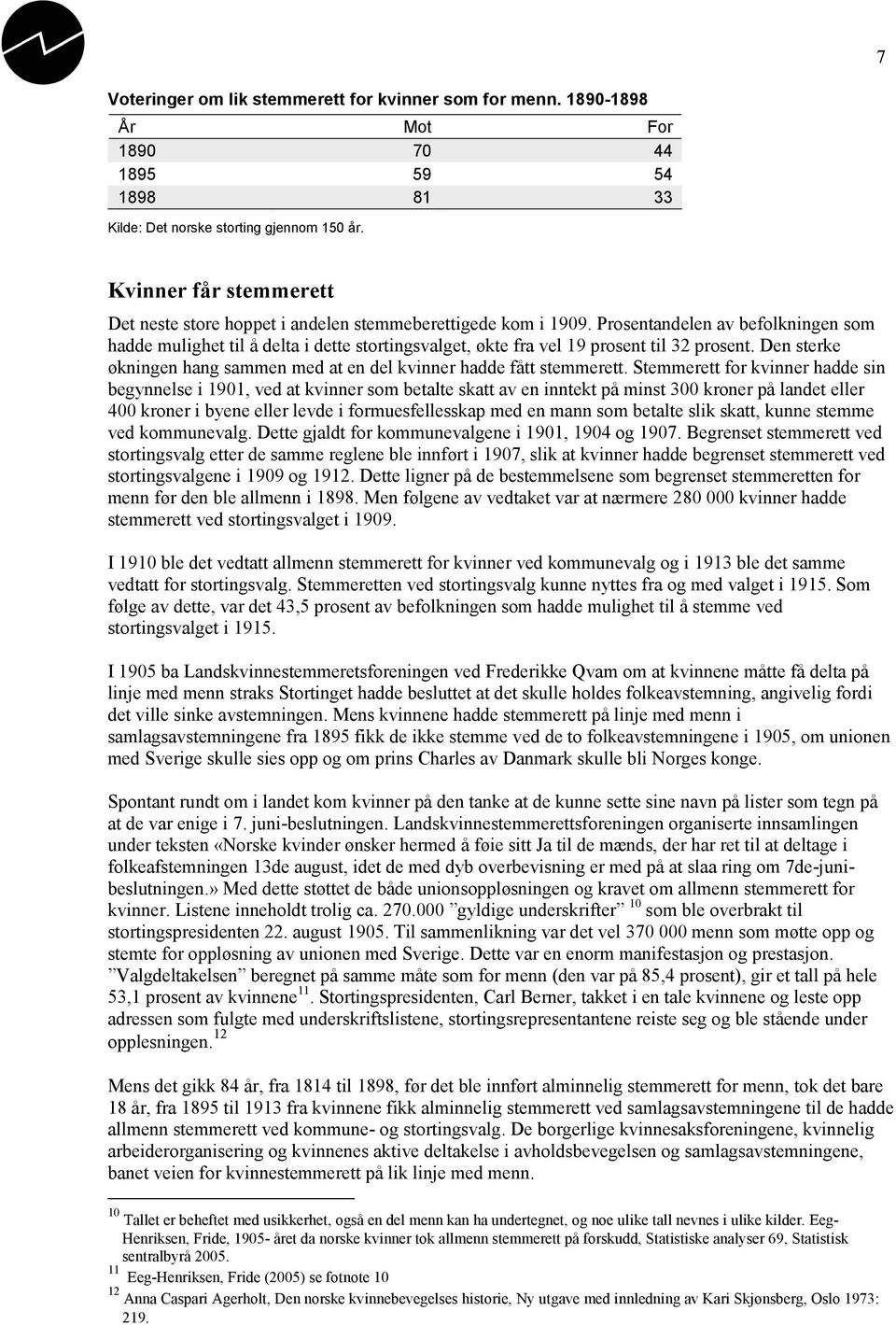 Prosentandelen av befolkningen som hadde mulighet til å delta i dette stortingsvalget, økte fra vel 19 prosent til 32 prosent.