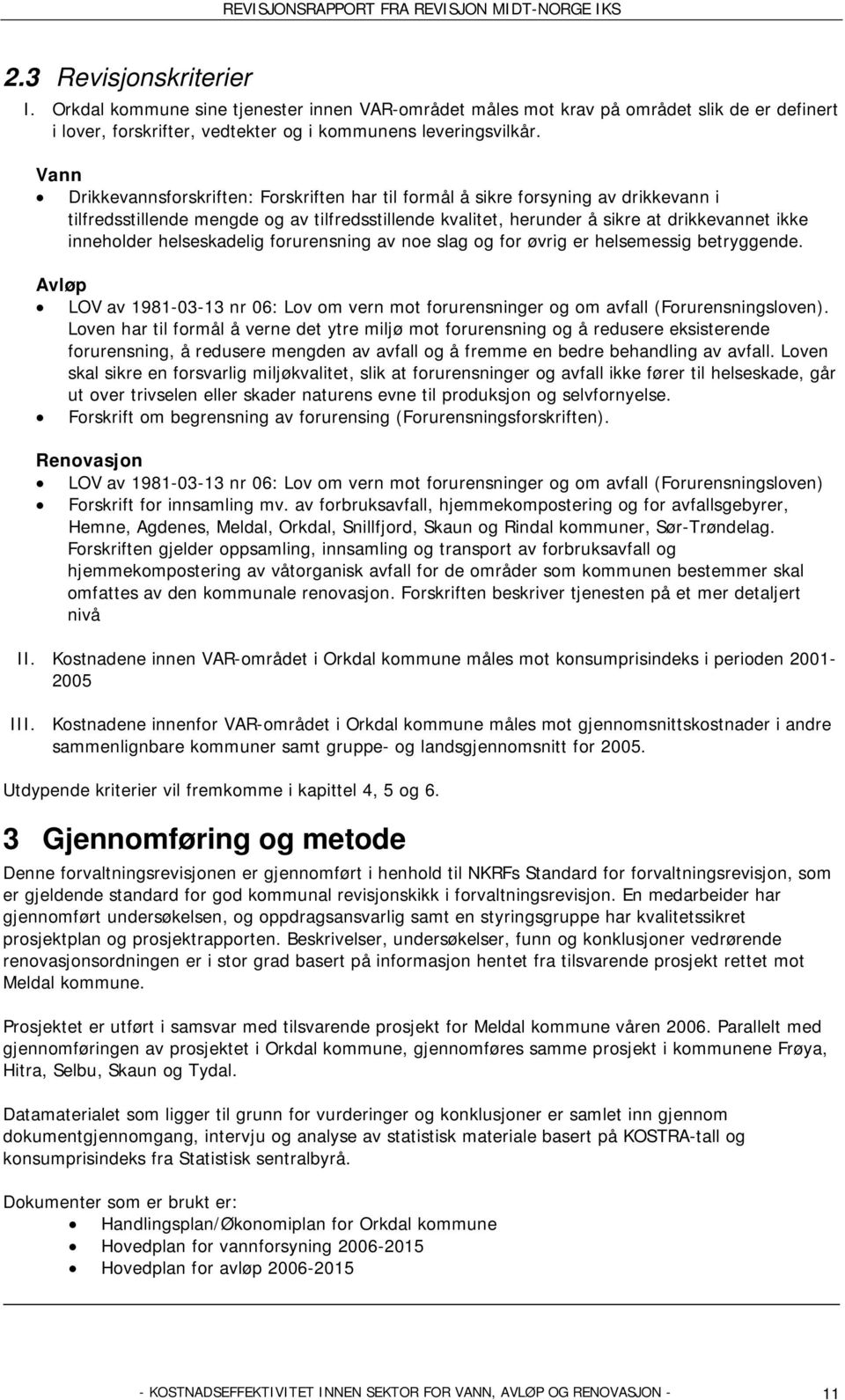 helseskadelig forurensning av noe slag og for øvrig er helsemessig betryggende. Avløp LOV av 1981-03-13 nr 06: Lov om vern mot forurensninger og om avfall (Forurensningsloven).