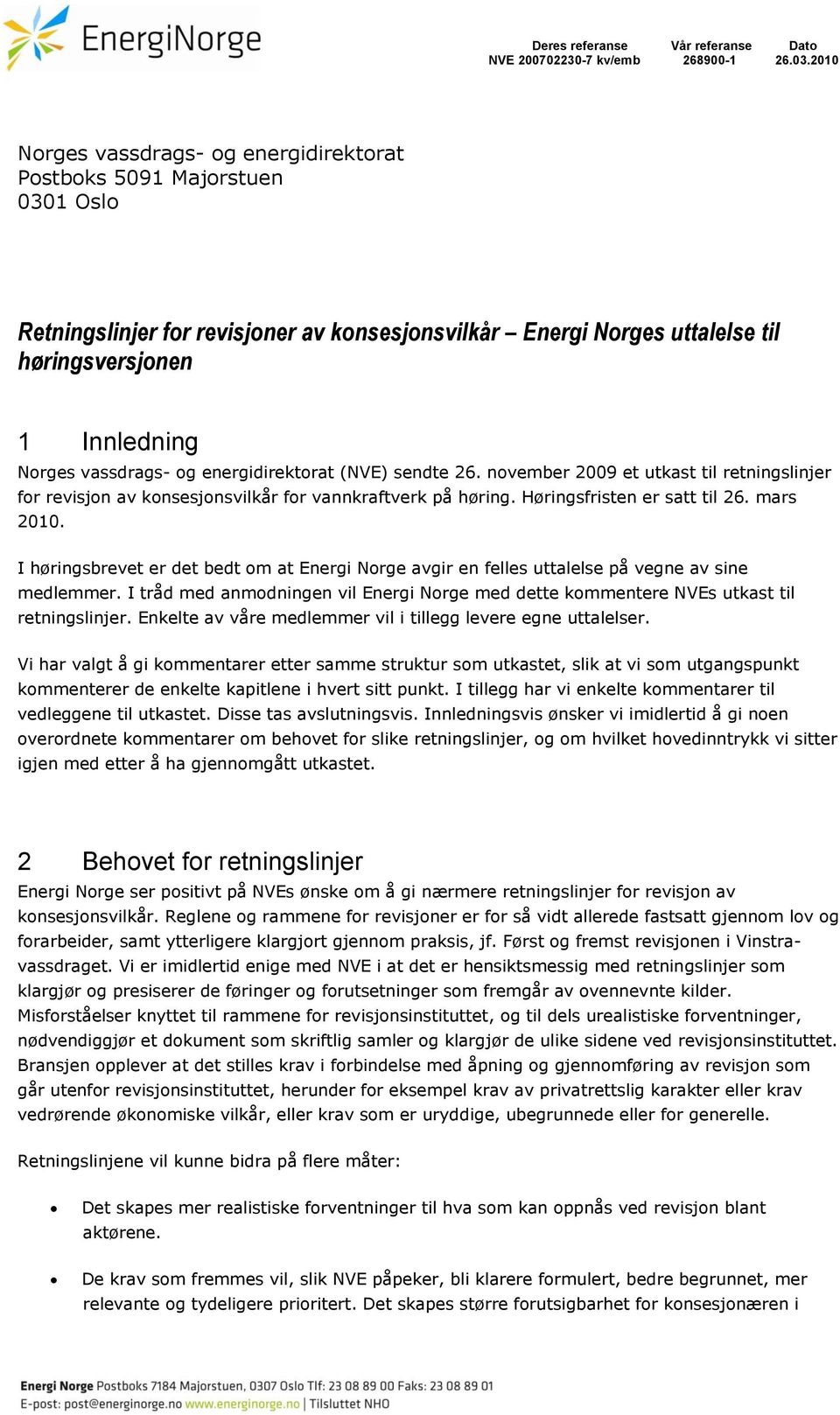 vassdrags- og energidirektorat (NVE) sendte 26. november 2009 et utkast til retningslinjer for revisjon av konsesjonsvilkår for vannkraftverk på høring. Høringsfristen er satt til 26. mars 2010.