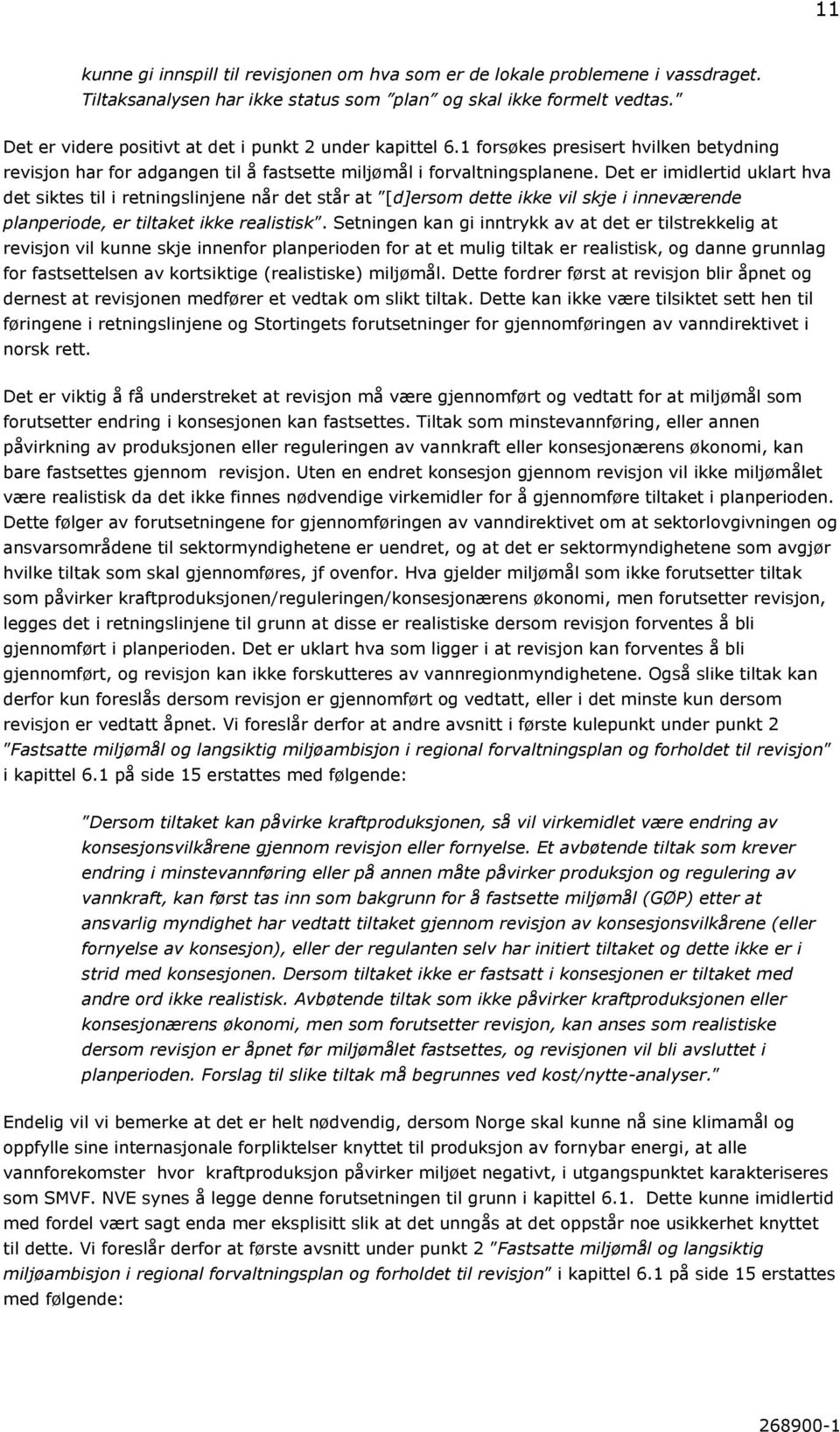 Det er imidlertid uklart hva det siktes til i retningslinjene når det står at [d]ersom dette ikke vil skje i inneværende planperiode, er tiltaket ikke realistisk.