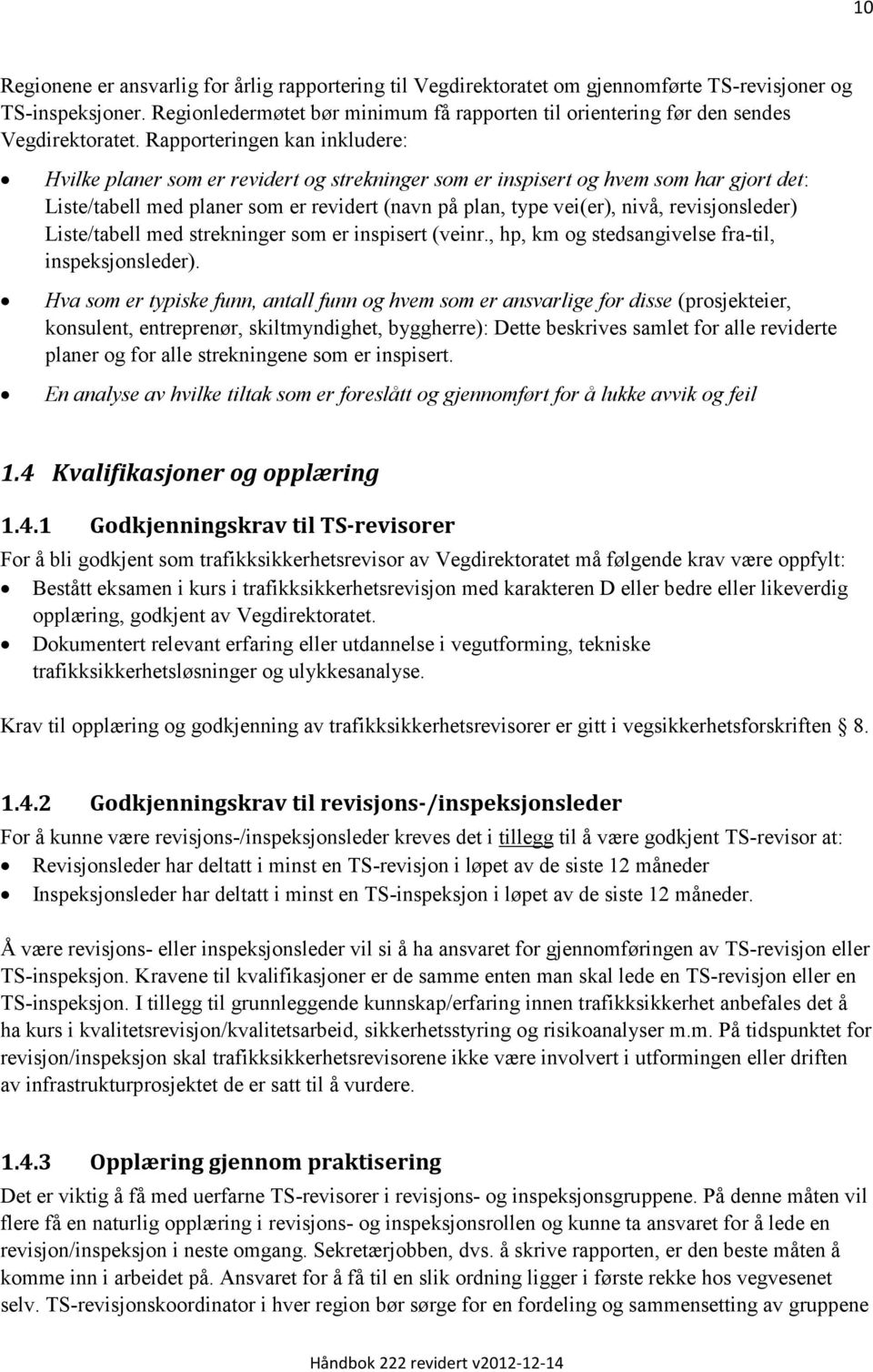 Rapporteringen kan inkludere: Hvilke planer som er revidert og strekninger som er inspisert og hvem som har gjort det: Liste/tabell med planer som er revidert (navn på plan, type vei(er), nivå,