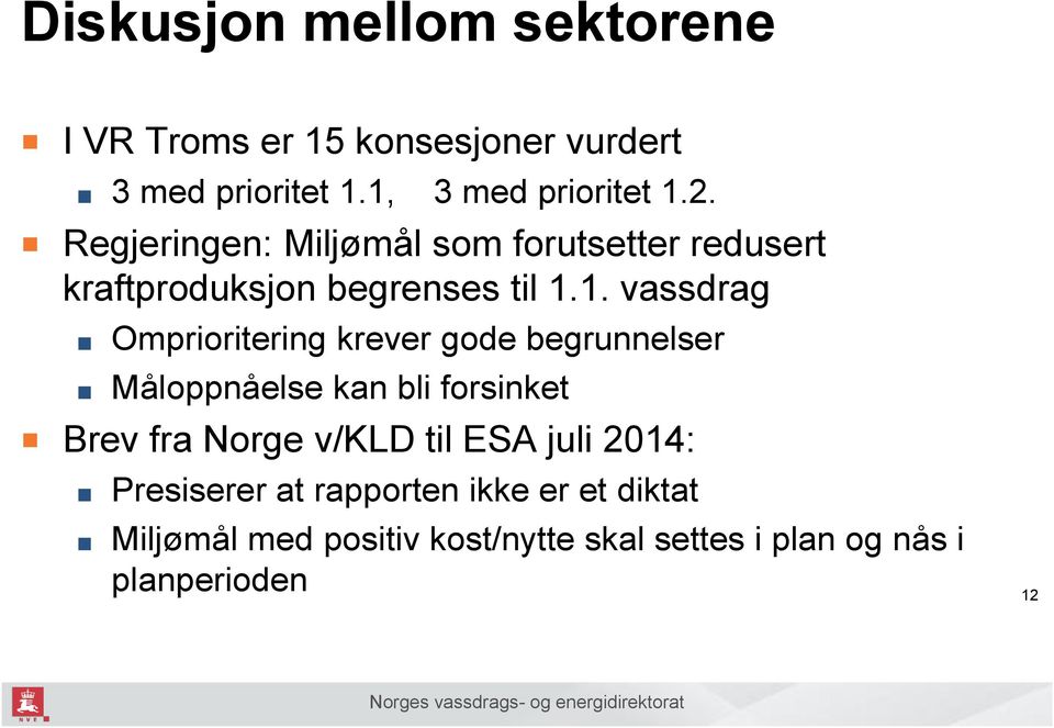 1. vassdrag Omprioritering krever gode begrunnelser Måloppnåelse kan bli forsinket Brev fra Norge v/kld