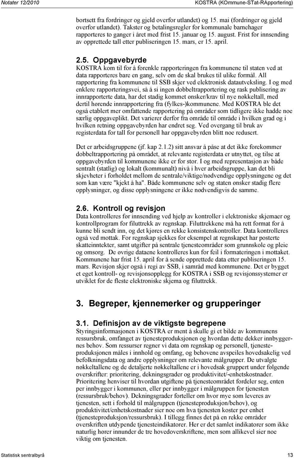 All rapportering fra kommunene til SSB skjer ved elektronisk datautveksling.