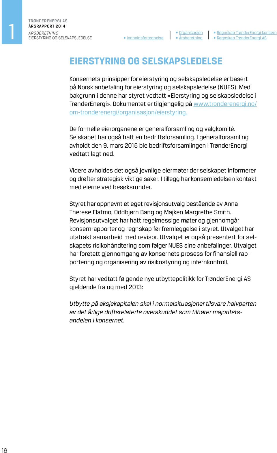 no/ om-tronderenergi/organisasjon/eierstyring. De formelle eierorganene er generalforsamling og valgkomité. Selskapet har også hatt en bedriftsforsamling. I generalforsamling avholdt den 9.