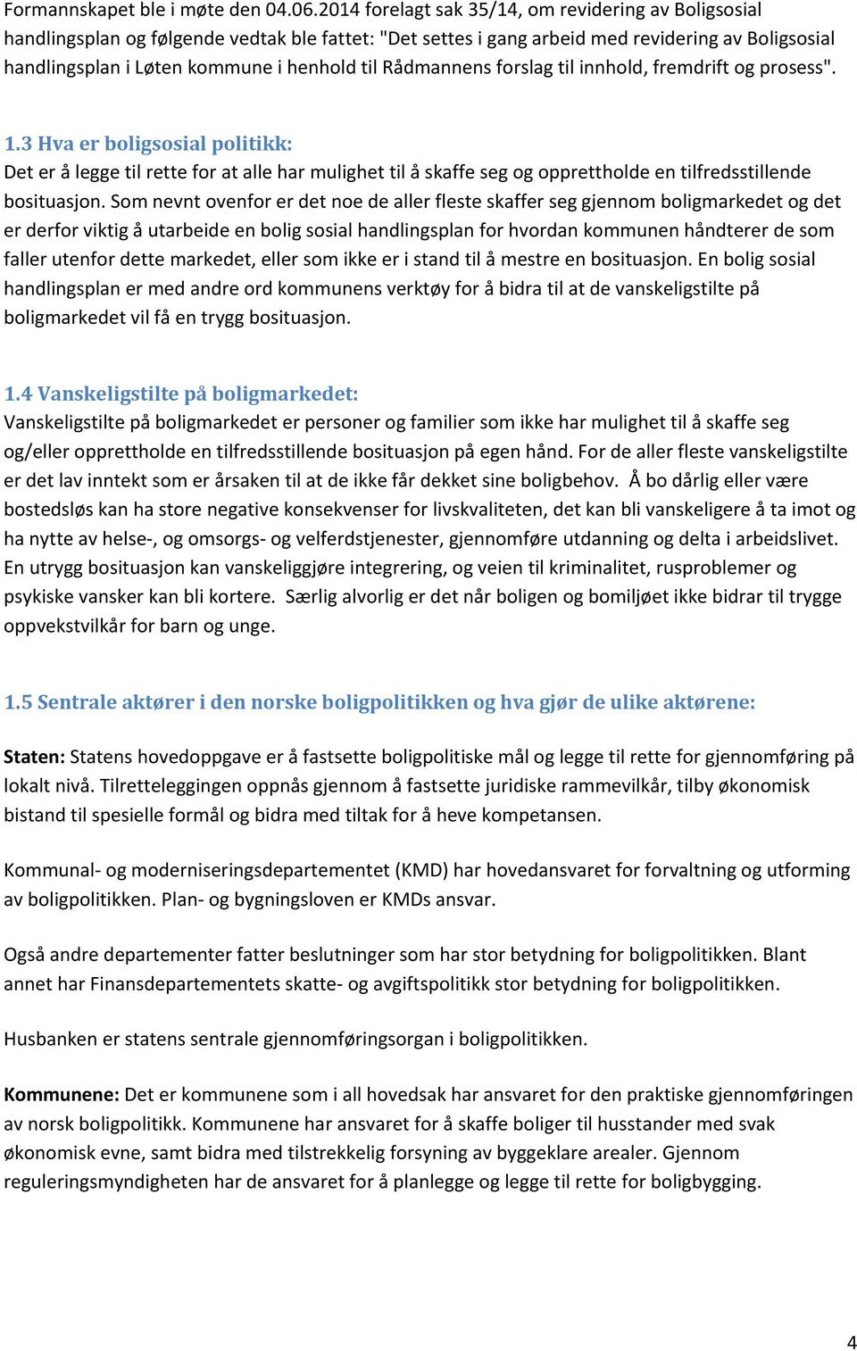 Rådmannens forslag til innhold, fremdrift og prosess". 1.