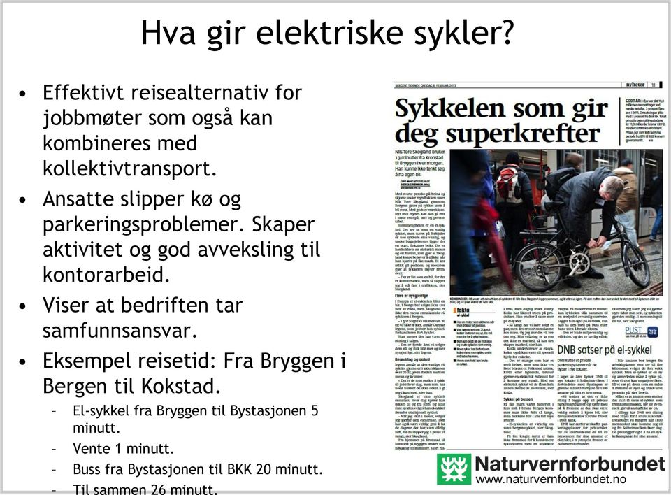 Ansatte slipper kø og parkeringsproblemer. Skaper aktivitet og god avveksling til kontorarbeid.