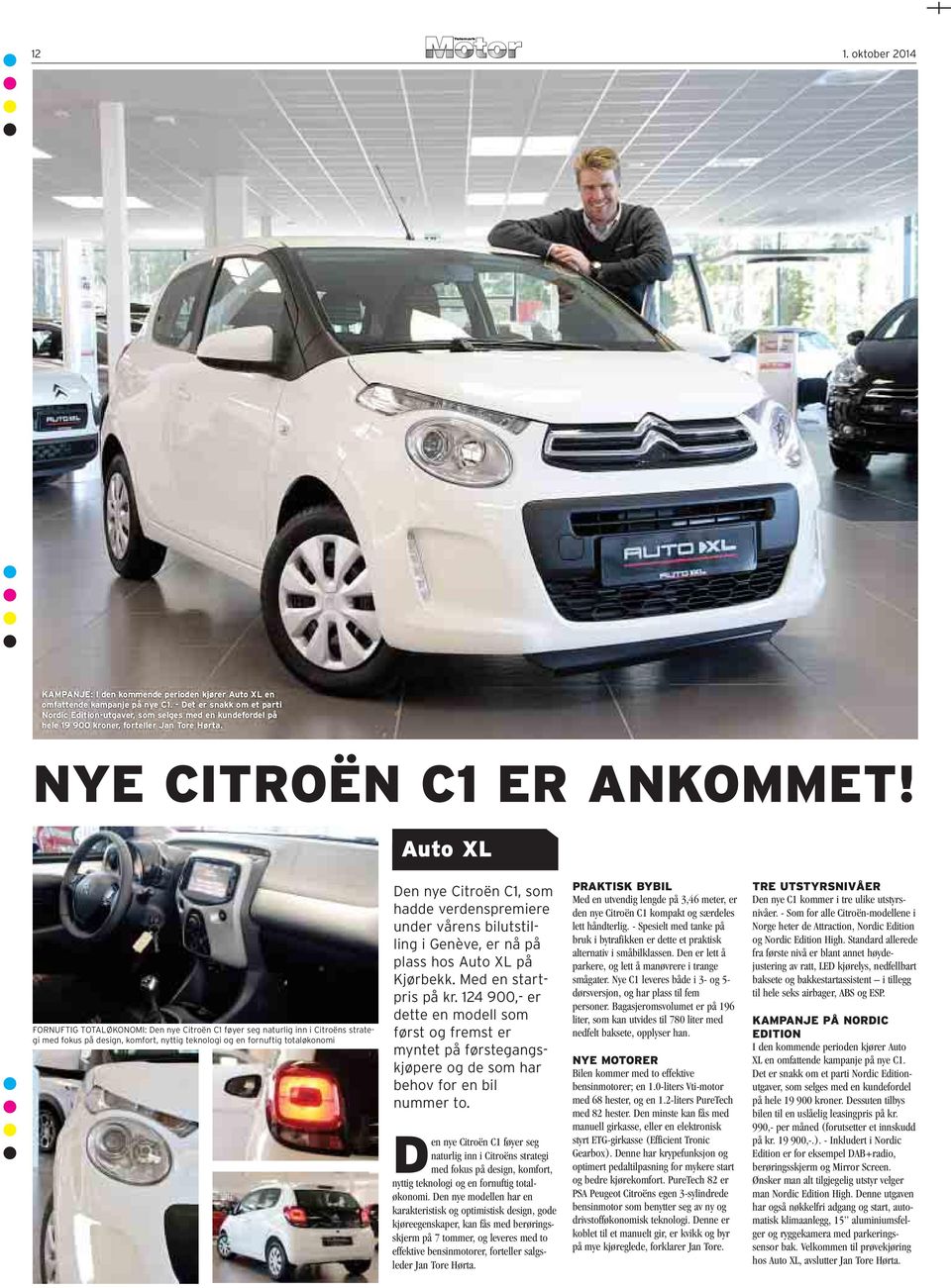 Auto XL FORNUFTIG TOTALØKONOMI: Den nye Citroën C1 føyer seg naturlig inn i Citroëns strategi med fokus på design, komfort, nyttig teknologi og en fornuftig totaløkonomi Den nye Citroën C1, som hadde