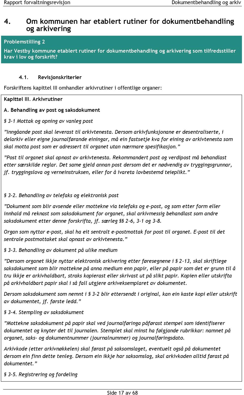 Behandling av post og saksdokument 3-1 Mottak og opning av vanleg post Inngåande post skal leverast til arkivtenesta.