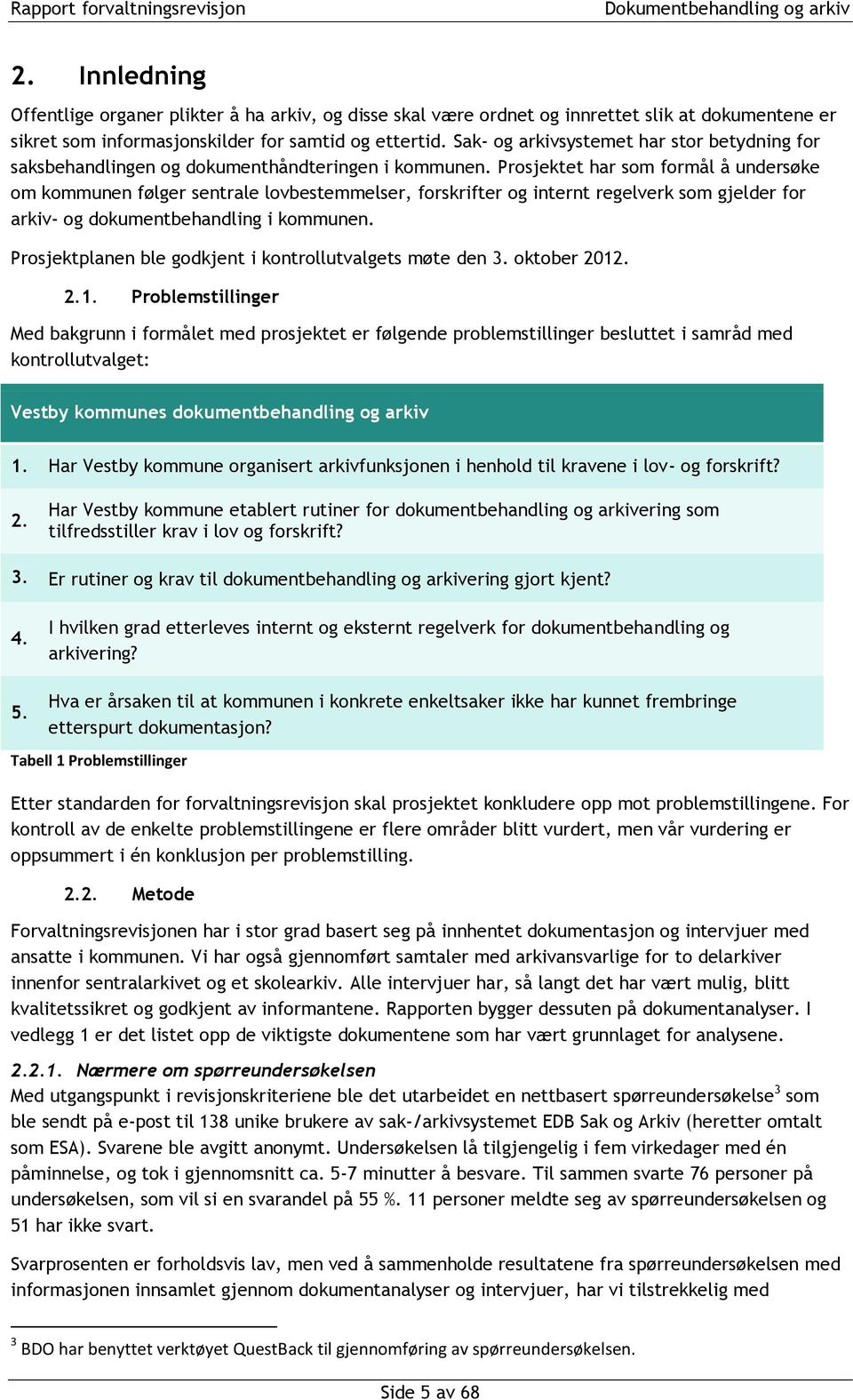 Prosjektet har som formål å undersøke om kommunen følger sentrale lovbestemmelser, forskrifter og internt regelverk som gjelder for arkiv- og dokumentbehandling i kommunen.