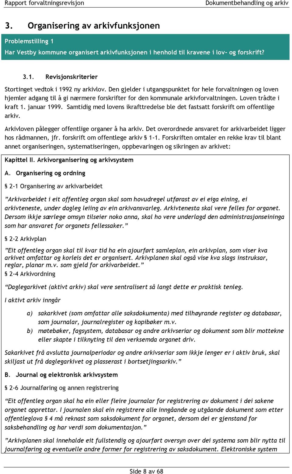 Samtidig med lovens ikrafttredelse ble det fastsatt forskrift om offentlige arkiv. Arkivloven pålegger offentlige organer å ha arkiv.