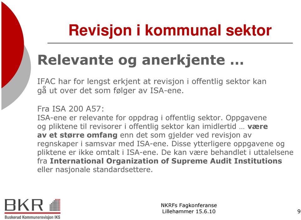 Oppgavene og pliktene til revisorer i offentlig sektor kan imidlertid være av et større omfang enn det som gjelder ved revisjon av regnskaper i