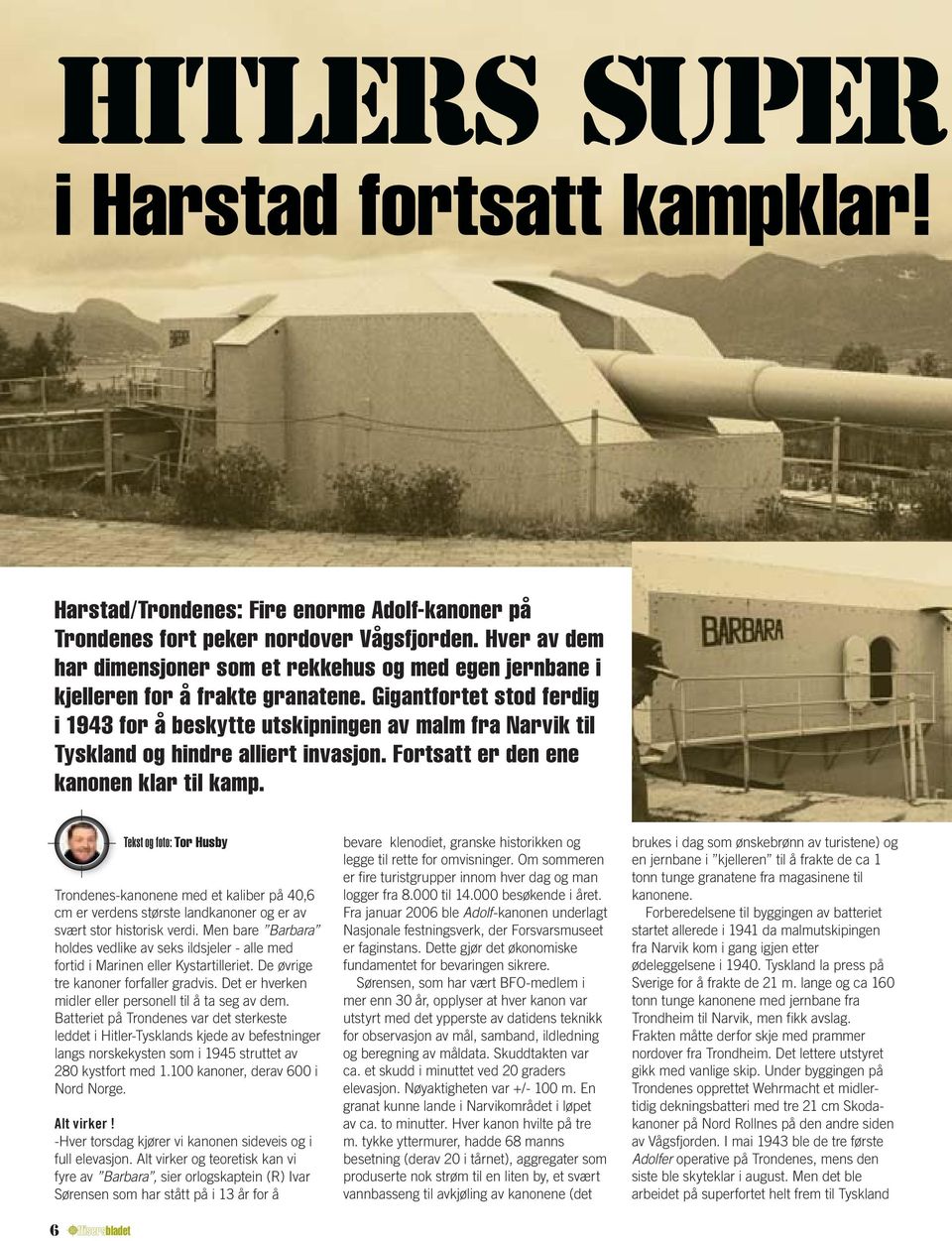 Gigantfortet stod ferdig i 1943 for å beskytte utskipningen av malm fra Narvik til Tyskland og hindre alliert invasjon. Fortsatt er den ene kanonen klar til kamp.