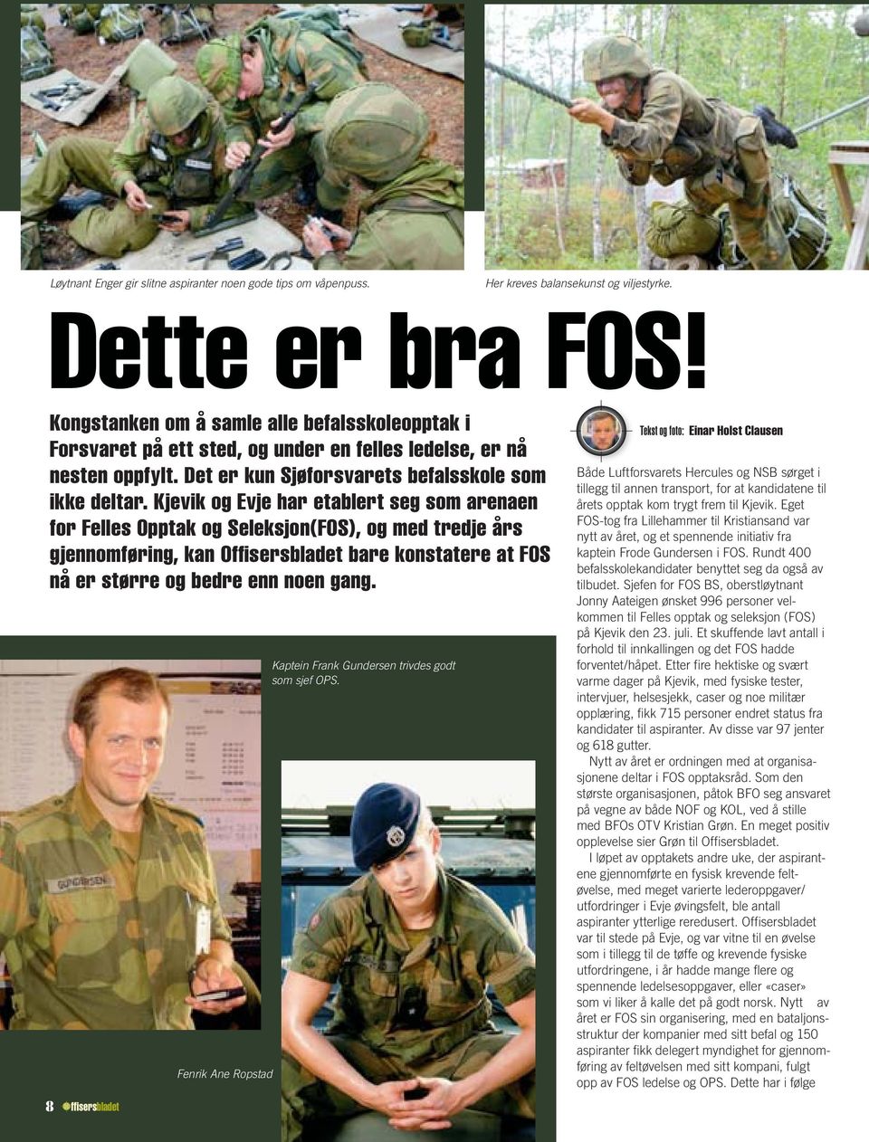 Kjevik og Evje har etablert seg som arenaen for Felles Opptak og Seleksjon(FOS), og med tredje års gjennomføring, kan Offi sersbladet bare konstatere at FOS nå er større og bedre enn noen gang.