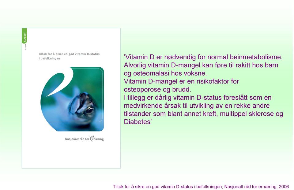 Vitamin D-mangel er en risikofaktor for osteoporose og brudd.