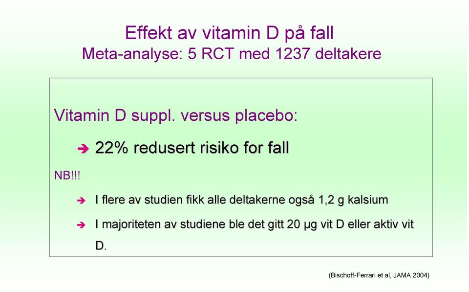 !! I flere av studien fikk alle deltakerne også 1,2 g kalsium I