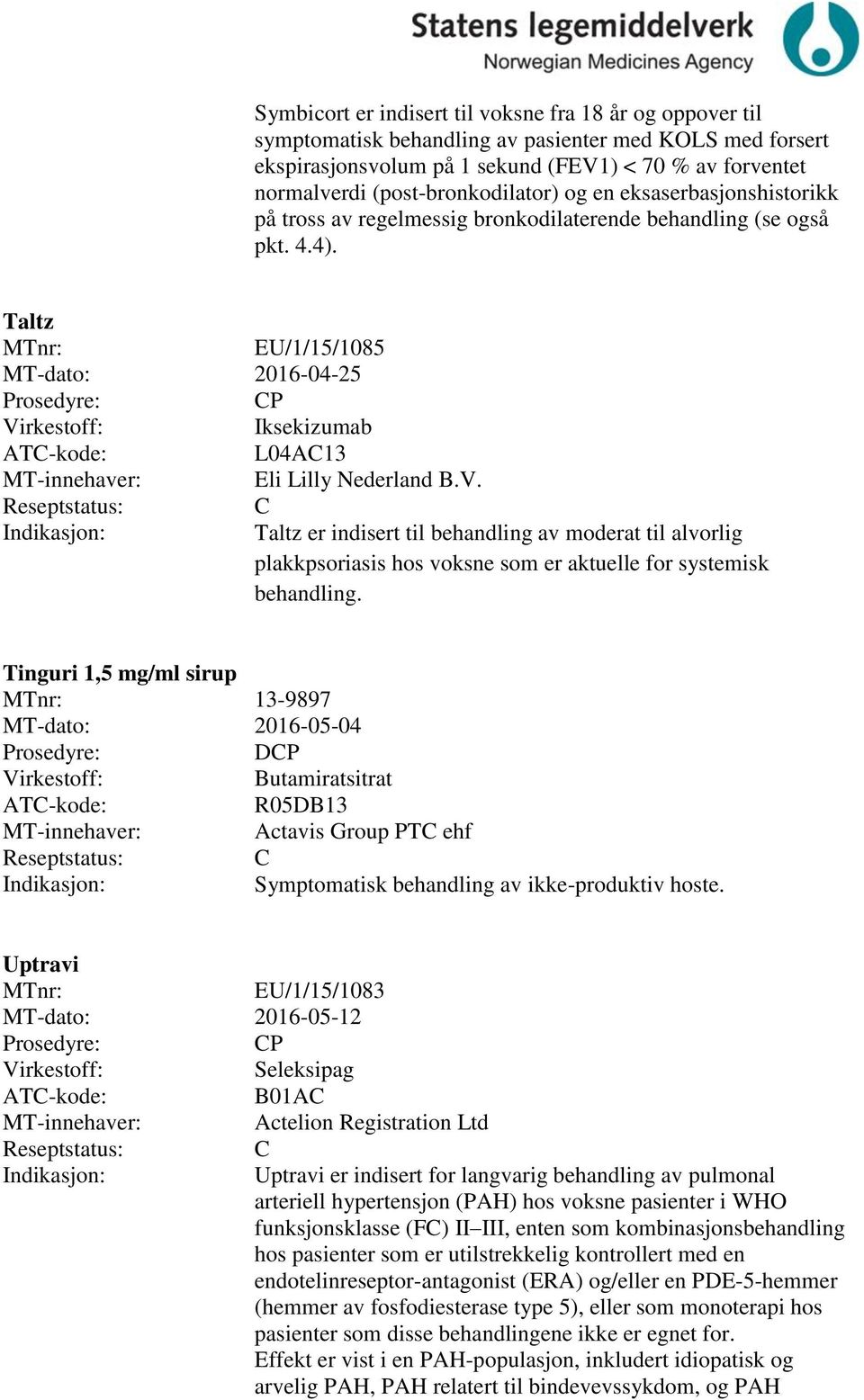 Taltz MTnr: EU/1/15/1085 MT-dato: 2016-04-25 P Iksekizumab L04A13 Eli Lilly Nederland B.V.