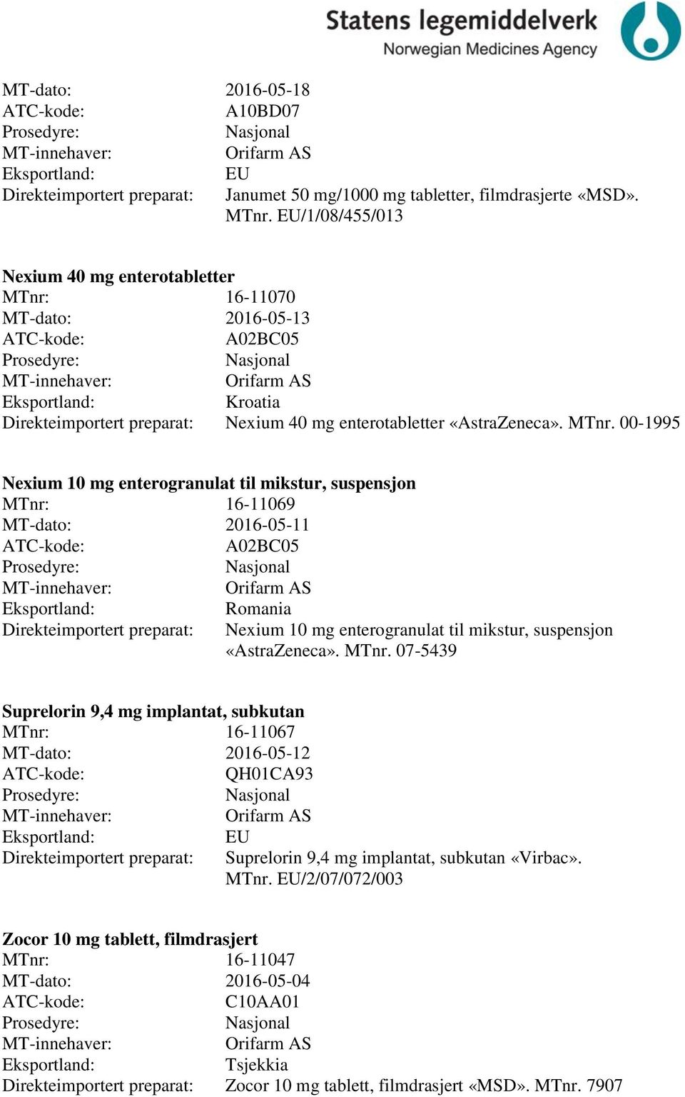 16-11070 MT-dato: 2016-05-13 A02B05 Kroatia Direkteimportert preparat: Nexium 40 mg enterotabletter «AstraZeneca». MTnr.