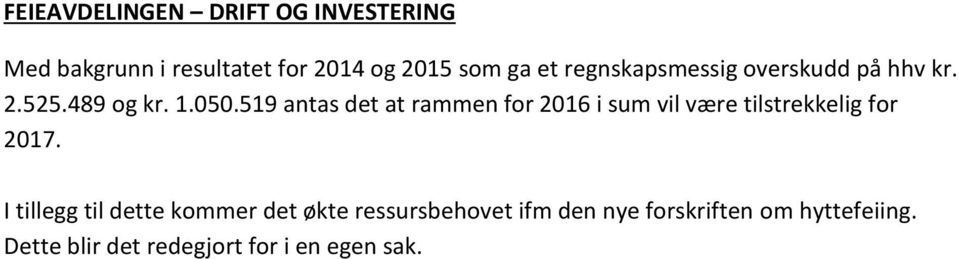 519 antas det at rammen for 2016 i sum vil være tilstrekkelig for I tillegg til dette