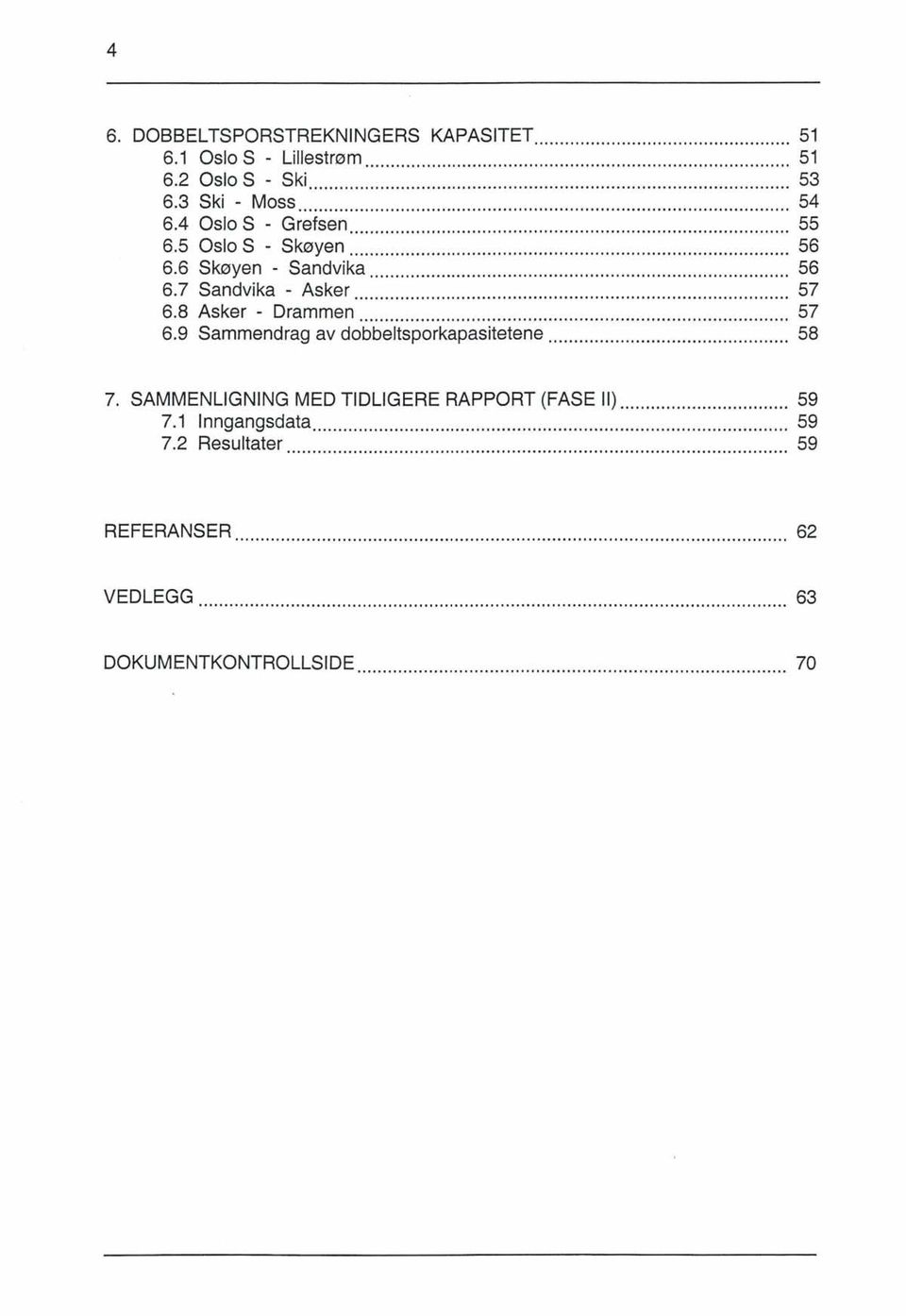 8 Asker - Drammen... 57 6.9 Sammendrag av dobbeltsporkapasitetene... 58 7.