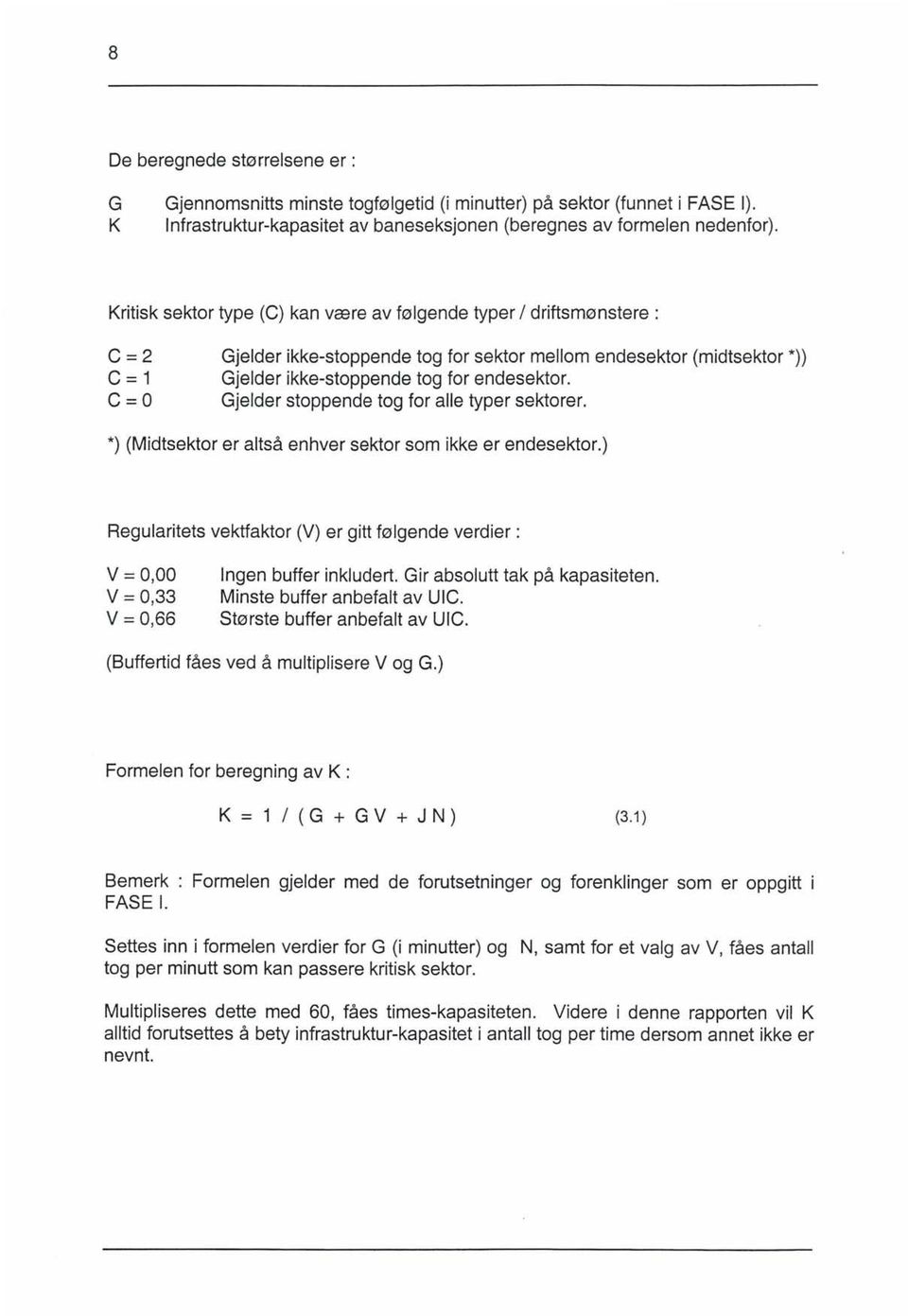 Gjelder stoppende tog for alle typer sektorer. C = *) (Midtsektor er altså enhver sektor som ikke er endesektor.