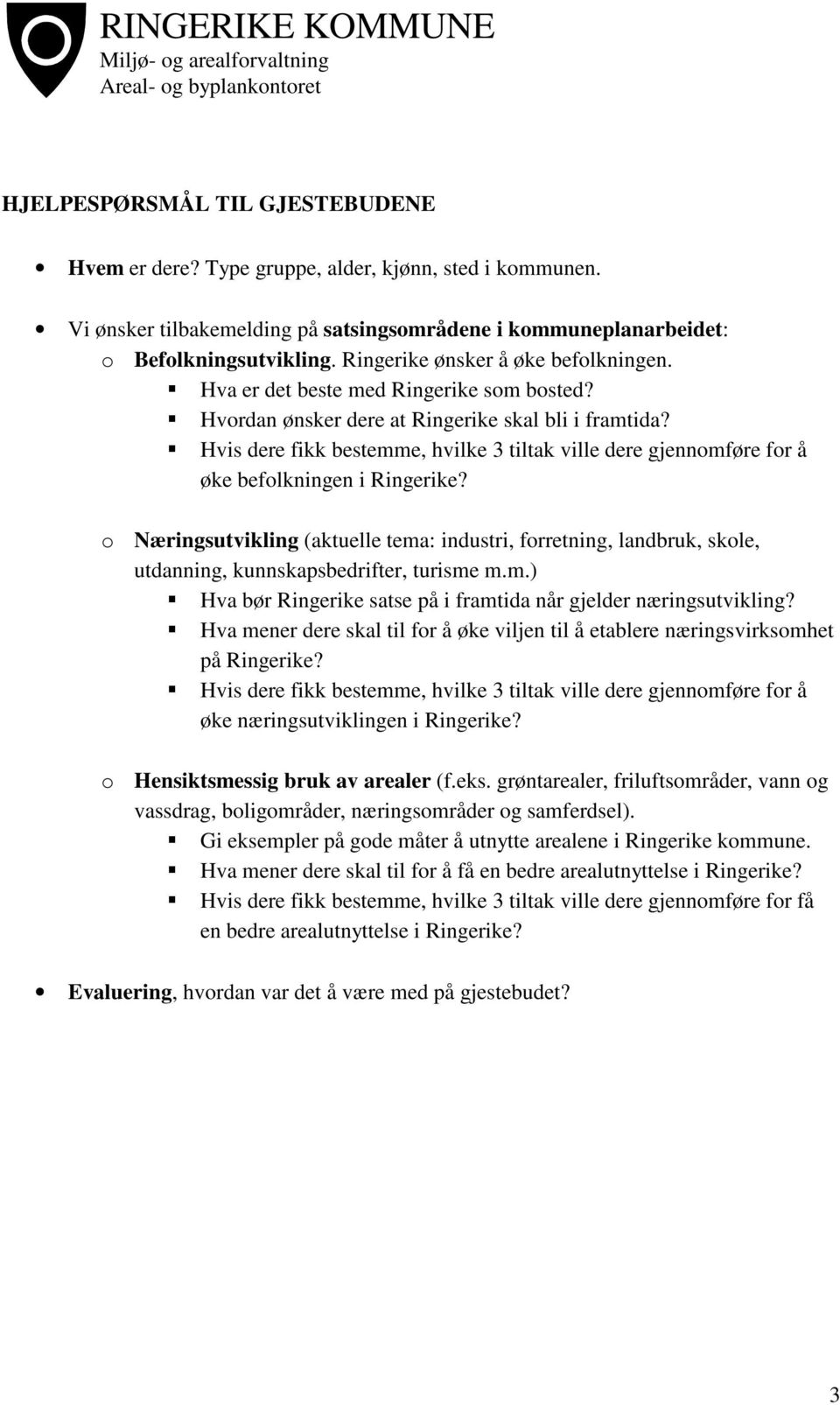 Hvordan ønsker dere at Ringerike skal bli i framtida? Hvis dere fikk bestemme, hvilke 3 tiltak ville dere gjennomføre for å øke befolkningen i Ringerike?