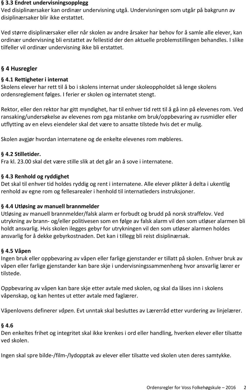 I slike tilfeller vil ordinær undervisning ikke bli erstattet. 4 Husregler 4.