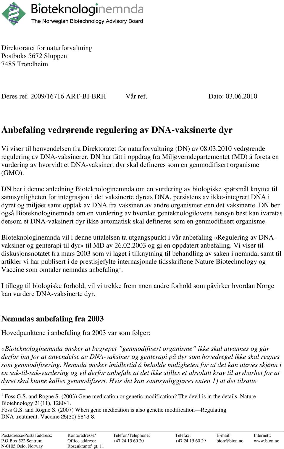 DN har fått i oppdrag fra Miljøverndepartementet (MD) å foreta en vurdering av hvorvidt et DNA-vaksinert dyr skal defineres som en genmodifisert organisme (GMO).