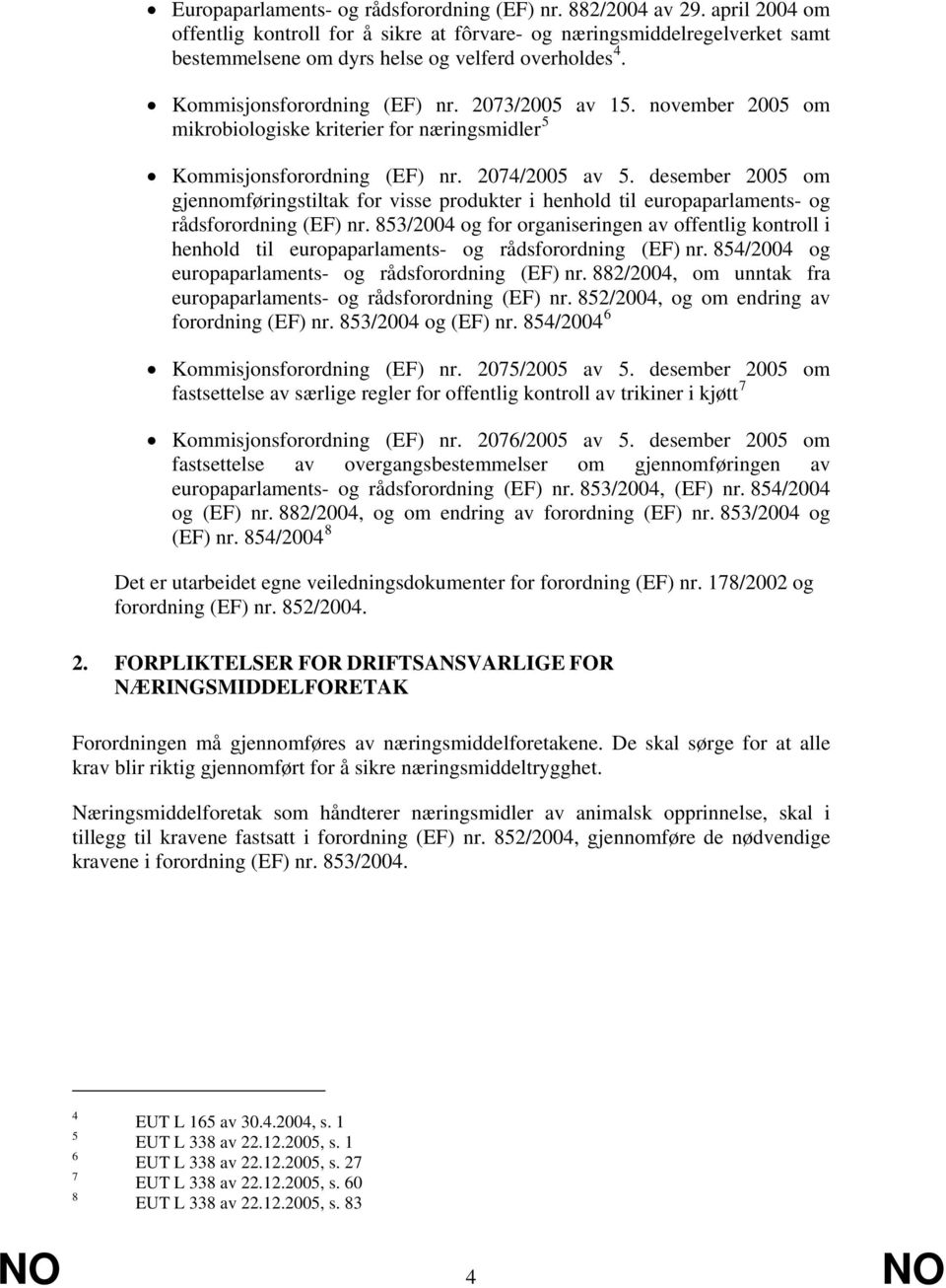 november 2005 om mikrobiologiske kriterier for næringsmidler 5 Kommisjonsforordning (EF) nr. 2074/2005 av 5.