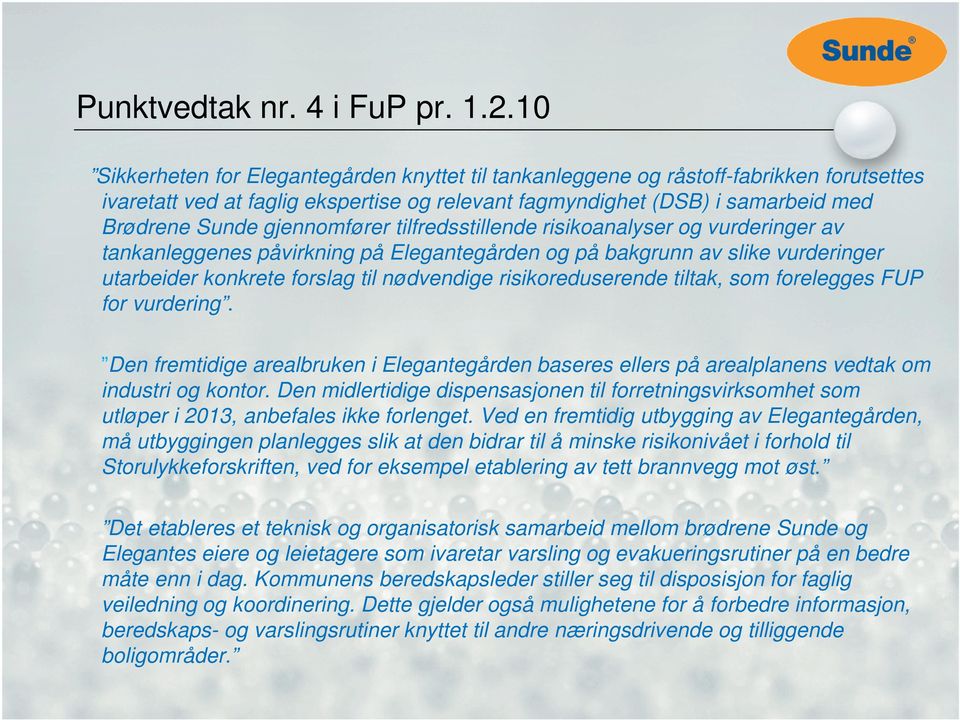 gjennomfører tilfredsstillende risikoanalyser og vurderinger av tankanleggenes påvirkning på Elegantegården og på bakgrunn av slike vurderinger utarbeider konkrete forslag til nødvendige